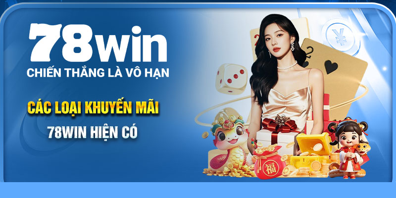 Các Loại Khuyến Mãi 78Win Hiện Có